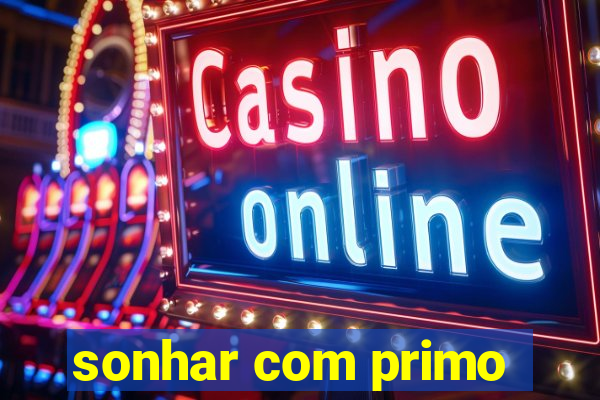 sonhar com primo